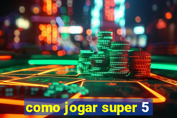 como jogar super 5